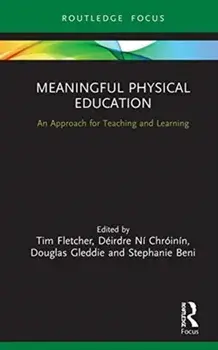 Meaningful Physical Education. An Approach for Teaching and Learning, Hardback/***