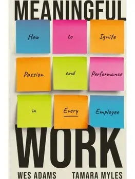 Meaningful Work. How to Ignite Passion and Performance in Every Employee, Hardback/Tamara Myles