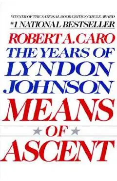 Means of Ascent: The Years of Lyndon Johnson II - Robert A. Caro