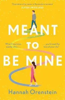 Meant to be Mine. What if you knew exactly when you'd meet the love of your life?, Paperback/Hannah Orenstein