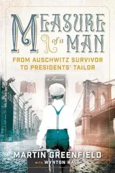 Measure of a Man. From Auschwitz Survivor to Presidents' Tailor, Paperback/Wynton Hall