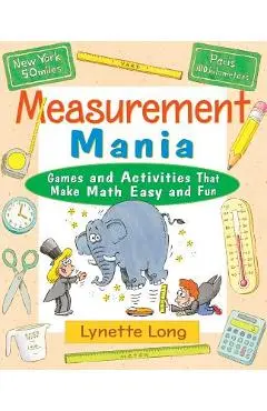 Measurement Mania: Games and Activities That Make Math Easy and Fun - Lynette Long