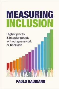 Measuring Inclusion. Higher profits and happier people, without guesswork or backlash, Paperback/Paolo Gaudiano