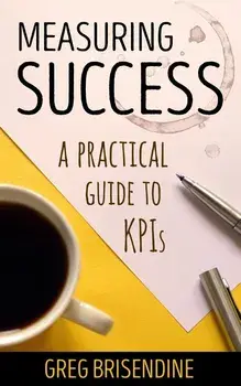 Measuring Success: A Practical Guide to KPIs, Paperback/Greg Brisendine