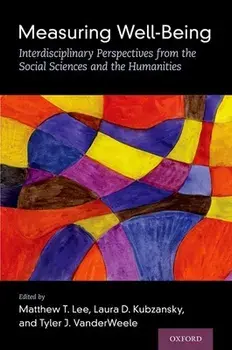 Measuring Well-Being: Interdisciplinary Perspectives from the Social Sciences and the Humanities, Hardcover/Matthew T. Lee