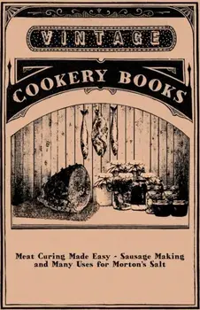 Meat Curing Made Easy - Sausage Making and Many Uses for Morton's Salt, Paperback/Anon