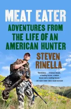 Meat Eater: Adventures from the Life of an American Hunter, Paperback/Steven Rinella