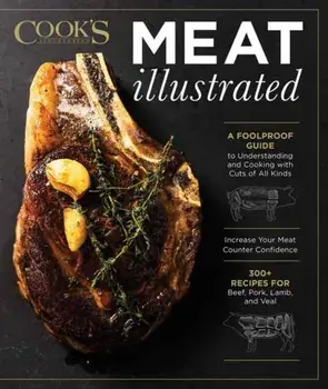 Meat Illustrated. A Foolproof Guide to Understanding and Cooking with Cuts of All Kinds, Hardback/America'S Test Kitchen