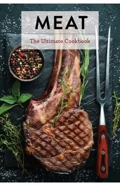 Meat: The Ultimate Cookbook - Keith Sarasin