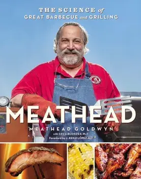 Meathead: The Science of Great Barbecue and Grilling, Hardcover/Meathead Goldwyn