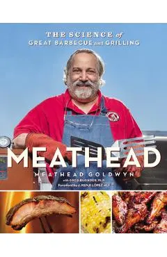 Meathead: The Science of Great Barbecue and Grilling - Meathead Goldwyn