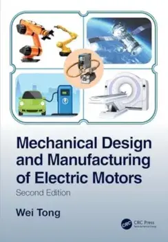 Mechanical Design and Manufacturing of Electric Motors. 2 ed, Paperback/Wei (Kollmorgen Corporation, USA) Tong