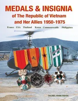 Medals and Insignia of the Republic of Vietnam and Her Allies 1950-1975, Paperback/Col Frank Foster