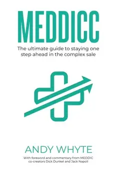 Meddicc: The ultimate guide to staying one step ahead in the complex sale, Paperback/Andy Whyte
