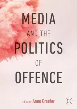 Media and the Politics of Offence, Paperback/***