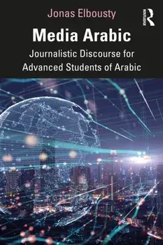 Media Arabic. Journalistic Discourse for Advanced Students of Arabic, Paperback/Jonas (Yale University, USA) Elbousty