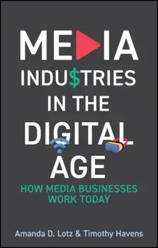 Media Industries in the Digital Age. How Media Businesses Work Today, Paperback/Timothy Havens