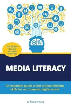 Media Literacy: An essential guide to critical thinking skills for our complex digital world, Paperback/Nick Pernisco