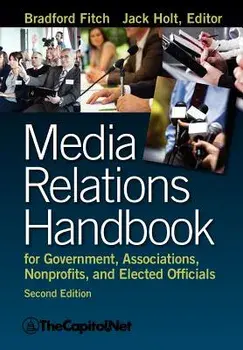 Media Relations Handbook for Government, Associations, Nonprofits, and Elected Officials, 2e, Paperback/Bradford Fitch