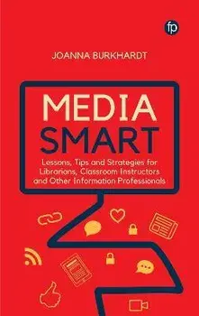 Media Smart. Lessons, Tips and Strategies for Librarians, Classroom Instructors and other Information Professionals, Paperback/Joanna M. Burkhardt