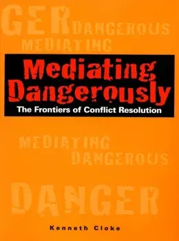 Mediating Dangerously. The Frontiers of Conflict Resolution, Hardback/Kenneth Cloke