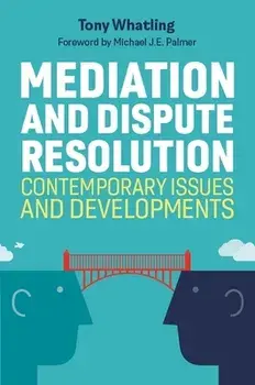 Mediation and Dispute Resolution. Contemporary Issues and Developments, Paperback/Tony Whatling
