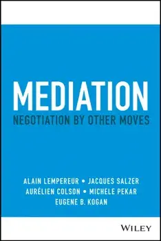 Mediation. Negotiation by Other Moves, Hardback/Eugene B. Kogan