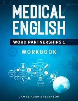 Medical English Word Partnerships 1: Workbook, Paperback/James Hugh Stevenson