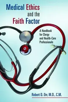 Medical Ethics and the Faith Factor: A Handbook for Clergy and Health-Care Professionals, Paperback/Robert D. Orr