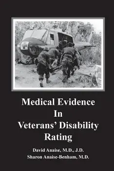 Medical Evidence in Veterans' Disability Rating. David Anaise MD Jd & Sharon Anaise Benham MD: This Book Is Intended to Help Veterans Better Pursue th, Paperback/David Anaise MD Jd