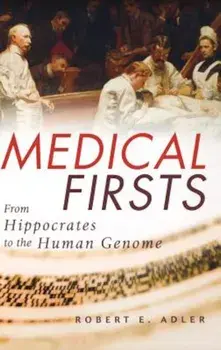 Medical Firsts: From Hippocrates to the Human Genome, Hardcover/Robert E. Adler