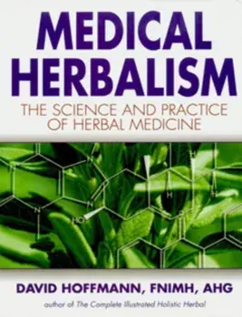 Medical Herbalism: The Science and Practice of Herbal Medicine, Hardcover/David Hoffmann