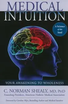 Medical Intuition: Awakening to Wholeness, Paperback/Norman Shealy