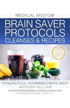 Medical Medium Brain Saver Protocols, Cleanses & Recipes: For Neurological, Autoimmune & Mental Health - Anthony William