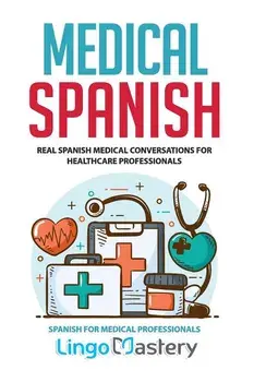 Medical Spanish: Real Spanish Medical Conversations for Healthcare Professionals, Paperback/Lingo Mastery