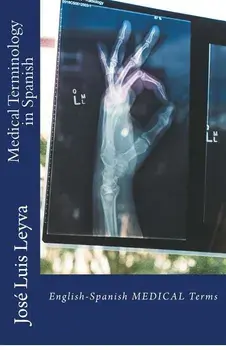 Medical Terminology in Spanish: English-Spanish Medical Terms/Jose Luis Leyva