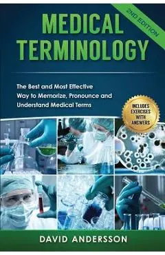 Medical Terminology: The Best and Most Effective Way to Memorize, Pronounce and Understand Medical Terms: Second Edition - M. Mastenbjork M. D.