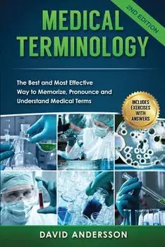 Medical Terminology: The Best and Most Effective Way to Memorize, Pronounce and Understand Medical Terms: Second Edition, Paperback/David Andersson