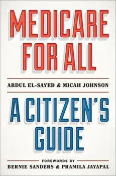Medicare for All: A Citizen's Guide, Hardcover/Abdul El-Sayed