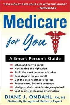Medicare for You: A Smart Person's Guide, Paperback/Diane J. Omdahl