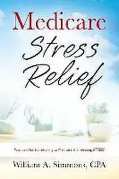 Medicare Stress Relief, Paperback/William A. Simmons Cpa