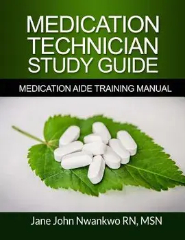 Medication Technician Study Guide: Medication Aide Training Manual/Msn Jane John-Nwankwo Rn