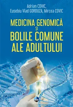 Medicina genomica si bolile comune ale adultului/Adrian Covic , Eusebiu Vlad Gorduza , Mircea Covic