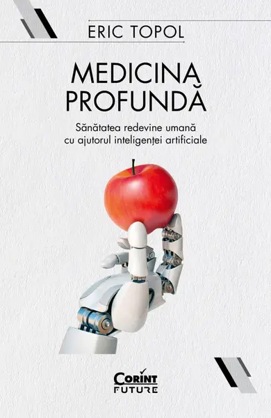Medicina profundă. Sănătatea redevine umană cu ajutorul inteligenței artificiale