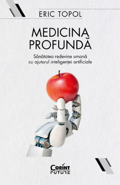 Medicina profunda. Sanatatea redevine umana cu ajutorul inteligentei artificiale