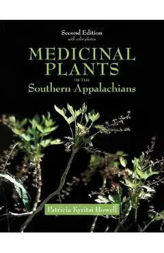 Medicinal Plants of the Southern Appalachians Second Edition - Patricia Kyritsi Howell