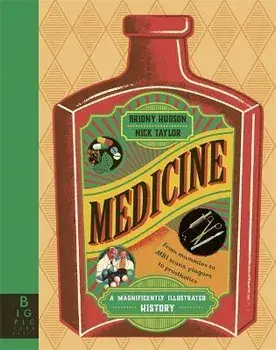 Medicine. A Magnificently Illustrated History, Hardback/Briony Hudson