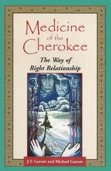Medicine of the Cherokee: The Way of Right Relationship, Paperback/J. T. Garrett
