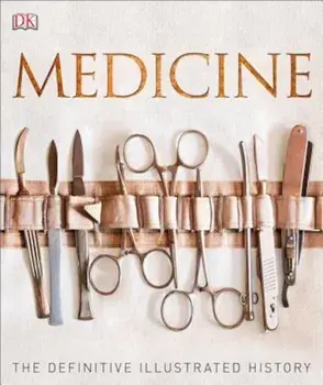 Medicine: The Definitive Illustrated History, Hardcover/Steve Parker