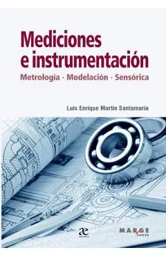 Mediciones e instrumentación: Metrología, modelamiento, sensórica - Luis Enrique Martín Santamaría